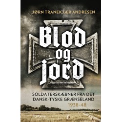 Blod og jord: Soldaterskæbner fra det dansk-tyske grænseland. 1938-48