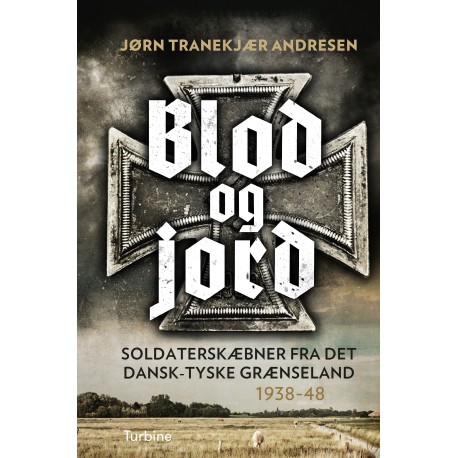 Blod og jord: Soldaterskæbner fra det dansk-tyske grænseland. 1938-48
