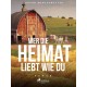 Wer die Heimat liebt wie du