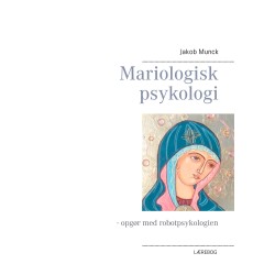 Mariologisk psykologi: - opgør med robotpsykologien