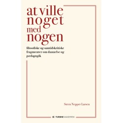 At ville noget med nogen: filosofiske og samtidskritiske fragmenter om dannelse og pædagogik