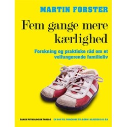 Fem gange mere kærlighed: Forskning og praktiske råd om et velfungerende familieliv