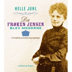 Da frøken Jensen blev moderne. En fortælling om kvinden bag kogebogen