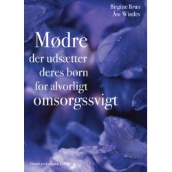 Mødre der udsætter deres børn for alvorligt omsorgssvigt