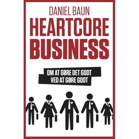Heartcore Business: Om at gøre det godt ved at gøre godt