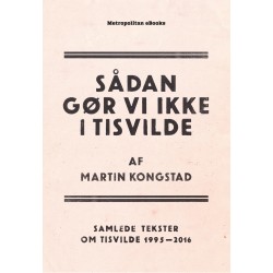 Sådan gør vi ikke i Tisvilde: Samlede tekster om Tisvilde 1995-2016