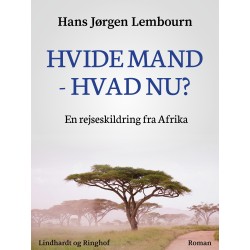 Hvide mand - hvad nu? En rejseskildring fra Afrika