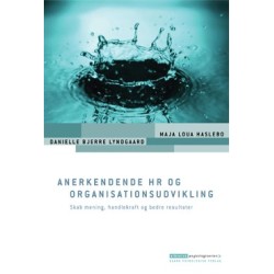 Anerkendende HR og organisationsudvikling: Skab mening, handlekraft og bedre resultater