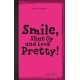 Smile, Shut up and Look pretty!