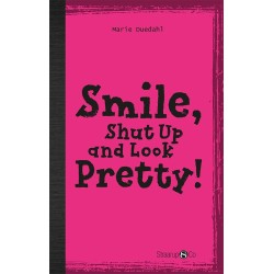 Smile, Shut up and Look pretty!