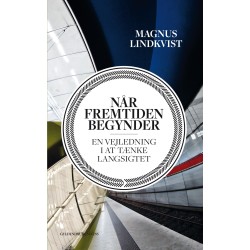 Når fremtiden begynder: En vejledning i at tænke langsigtet