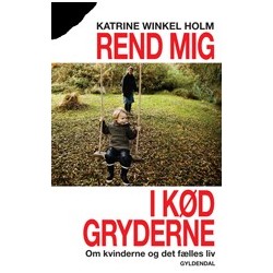 Rend mig i kødgryderne: Om kvinderne og det fælles liv