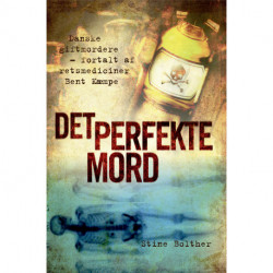 Det perfekte mord: Danske giftmordere – fortalt af retsmediciner Bent Kæmpe
