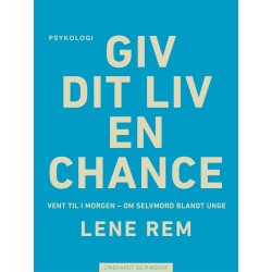 Giv dit liv en chance - vent til i morgen. Om selvmord blandt unge