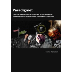 Paradigmet: En undersøgelse af understømmen af tilsyneladende indiskutable forudsætninger for vores fælles virkelighed