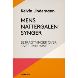 Mens nattergalen synger: Betragtninger over livet i min have
