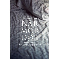 Når mor dør: Kvinder i alderen 15, 19, 26, 34, 42, 52, 59 og 74 år fortæller om at miste