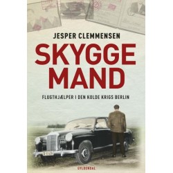 Skyggemand: Flugthjælper i den kolde krigs Berlin