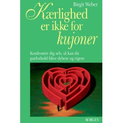 Kærlighed er ikke for kujoner: konfrontér dig selv, så kan dit parforhold blive dybere og rigere
