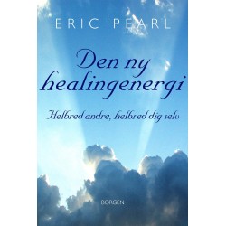 Den ny healingenergi: Helbred andre, helbred dig selv
