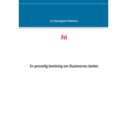 Fri: En personlig beretning om illusionernes lænker