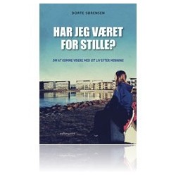 Har jeg været for stille?: OM AT KOMME VIDERE MED SIT LIV EFTER MOBNING