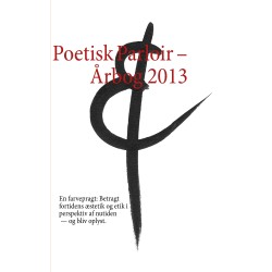 Poetisk Parloir – Årbog 2013: En farvepragt: Betragt fortidens æstetik og etik i perspektiv af nutiden — og bliv oplyst.
