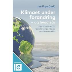 Klimaet under forandring – og hvad så?: – klimakrisen set i et videnskabeligt, etisk og politisk perspektiv