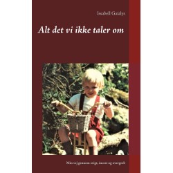 Alt det vi ikke taler om: Min vej gennem svigt, incest og overgreb