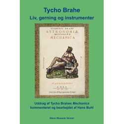 Tycho Brahe Liv, gerning og instrumenter: Uddrag af Tycho Brahes Mechanica kommenteret og bearbejdet af Hans Buhl