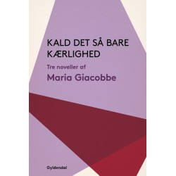 Kald det så bare kærlighed: Tre noveller
