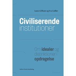 Civiliserende institutioner: Om idealer og distinktioner i opdragelse