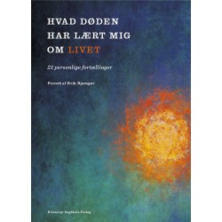 Hvad døden har lært mig om livet: 21 personlige fortællinger