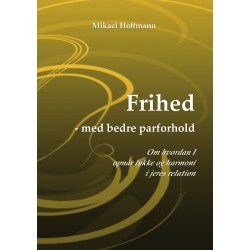 Frihed - med bedre parforhold: Om hvordan I opnår lykke og harmoni i jeres relation