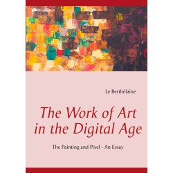 The Work of Art in the Digital Age: The Painting and Pixel - an essay