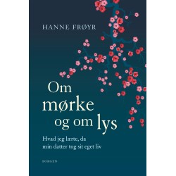 Om mørke og om lys: Hvad jeg lærte, da min datter tog sit eget liv