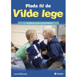 Plads til de vilde lege: I dagtilbud, skole og fritidstilbud