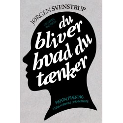 Du bliver hvad du tænker: Mentaltræning. Fjern hjernens spændetrøje