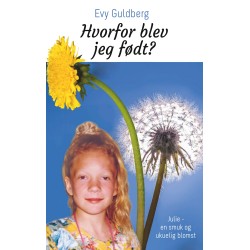 Hvorfor blev jeg født?: Julie - en smuk og ukuelig blomst