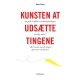 Kunsten at udsætte tingene