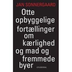 Otte opbyggelige fortællinger om kærlighed og mad og fremmede byer: Paris, Rom, Saint-Nazaire, Prag, Berlin, Tbilisi, Amager