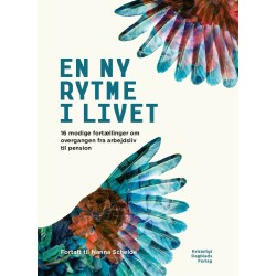 En ny rytme i livet: 16 modige fortællinger om overgangen fra arbejdsliv til pension