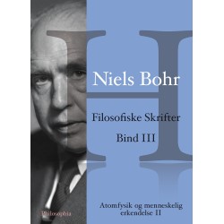 Niels Bohr: Filosofiske Skrifter Bind III: Atomfysik og menneskelig erkendelse II