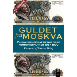Guldet fra Moskva: Finansieringen af de nordiske kommunistpartier 1917-1990