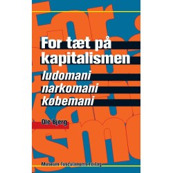 For tæt på kapitalismen: Ludomani, narkomani og købemani