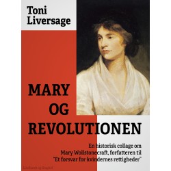 Mary og revolutionen. En historisk collage om Mary Wollstonecraft, forfatteren til "Et forsvar for kvindernes rettigheder"