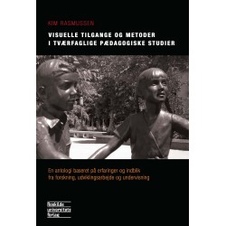 Visuelle tilgange og metoder i tværfaglige pædagogiske studier: En antologi baseret på erfaringer og indblik fra forskning, udviklingsarbejde og undervisning