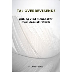Tal overbevisende: Fremfør din troværdighed og vind tilslutning med klassisk retorik