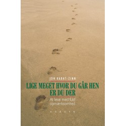 Lige meget hvor du går hen, er du der: At leve med fuld opmærksomhed