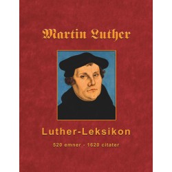 Martin Luther - Luther-Leksikon: 520 emner - 1620 citater